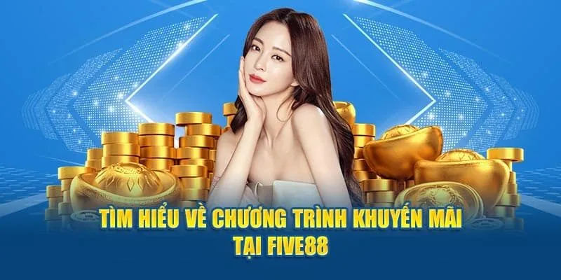 Tìm hiểu những khuyến mãi hấp dẫn tại Five88